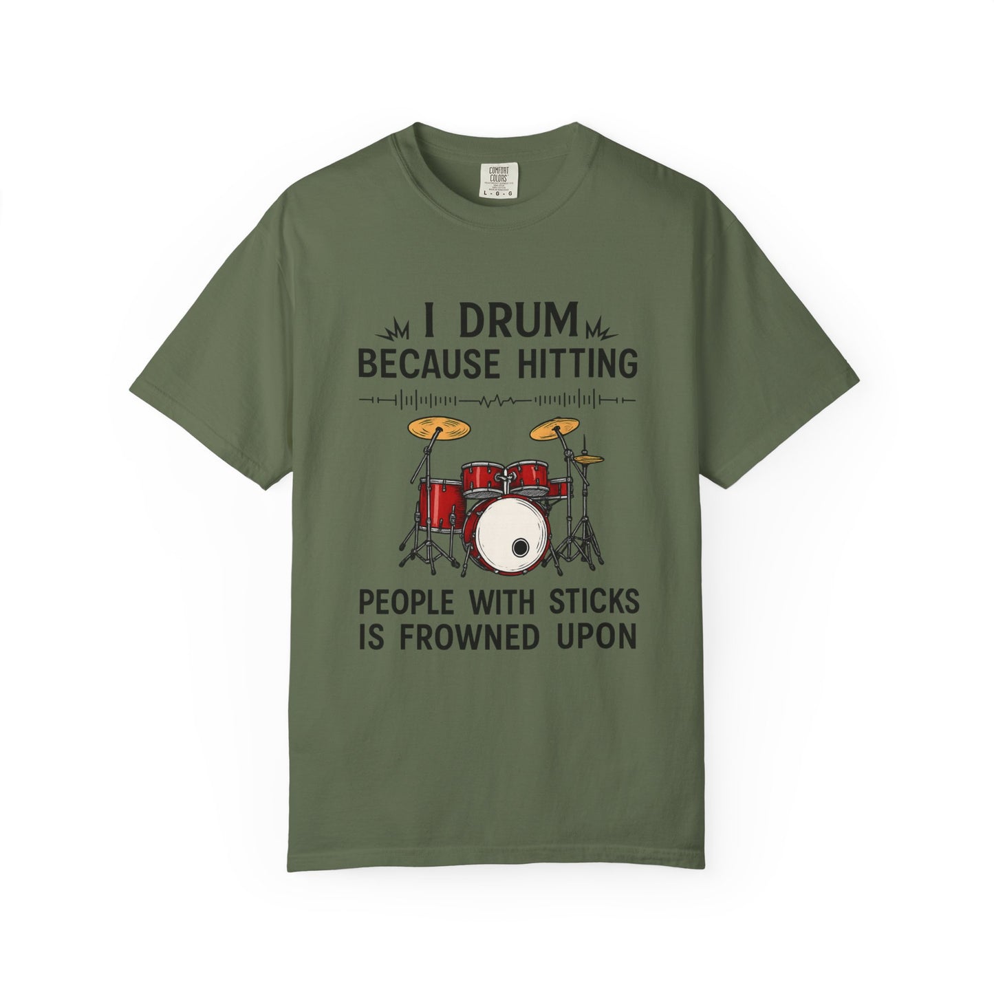 Drummer's Humor T-Shirt, I Drum Because Hitting People with Sticks is Frowned Upon, Music Lover Gift,