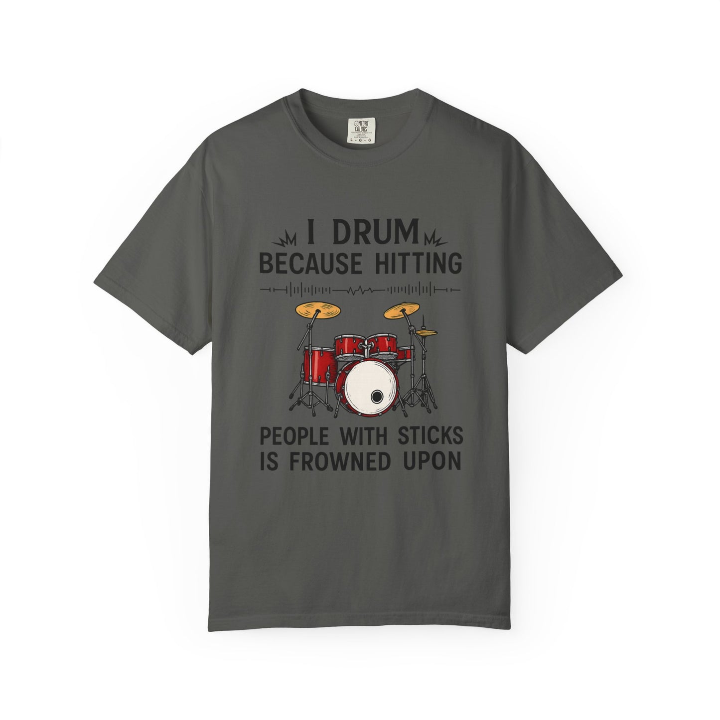 Drummer's Humor T-Shirt, I Drum Because Hitting People with Sticks is Frowned Upon, Music Lover Gift,