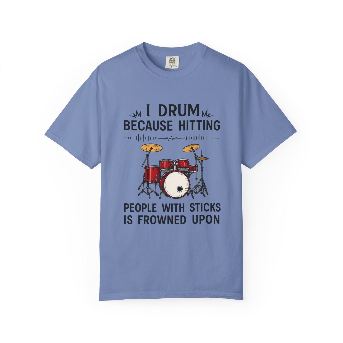Drummer's Humor T-Shirt, I Drum Because Hitting People with Sticks is Frowned Upon, Music Lover Gift,
