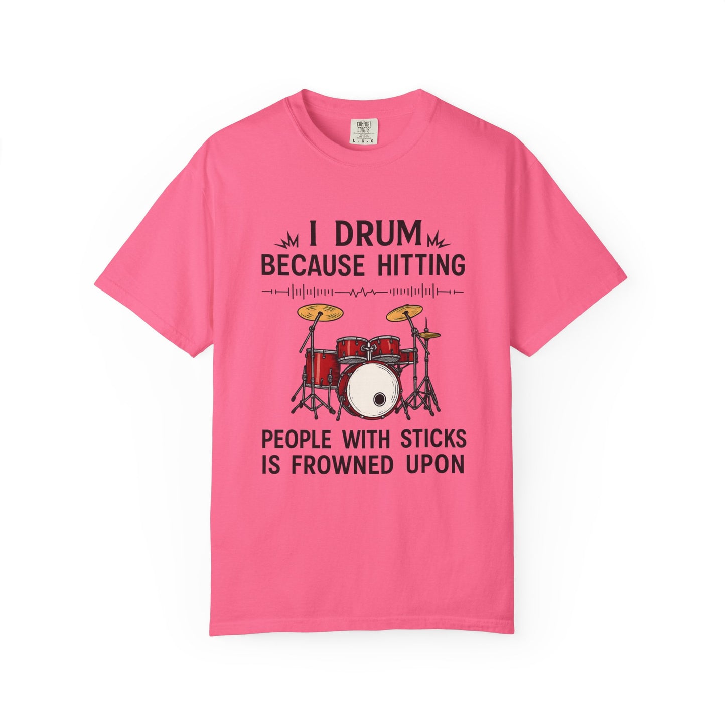 Drummer's Humor T-Shirt, I Drum Because Hitting People with Sticks is Frowned Upon, Music Lover Gift,
