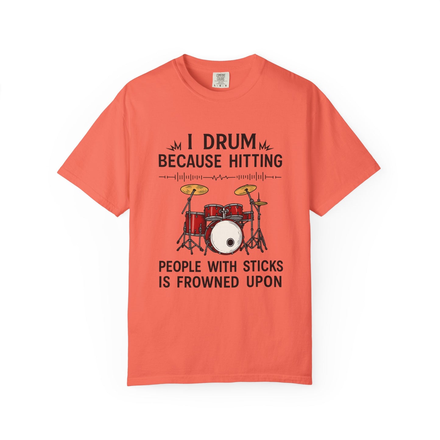 Drummer's Humor T-Shirt, I Drum Because Hitting People with Sticks is Frowned Upon, Music Lover Gift,