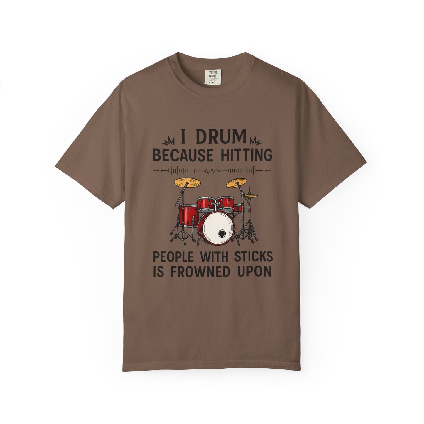 Drummer's Humor T-Shirt, I Drum Because Hitting People with Sticks is Frowned Upon, Music Lover Gift,