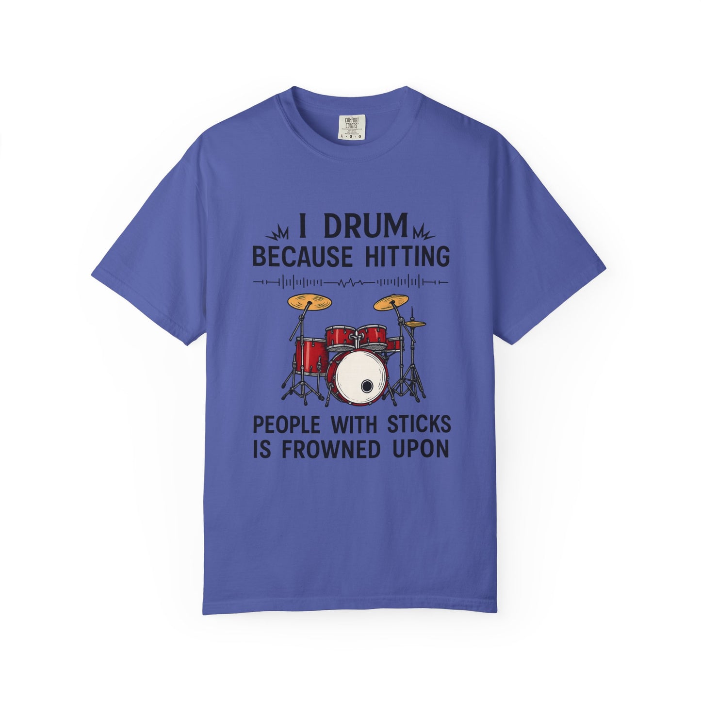 Drummer's Humor T-Shirt, I Drum Because Hitting People with Sticks is Frowned Upon, Music Lover Gift,