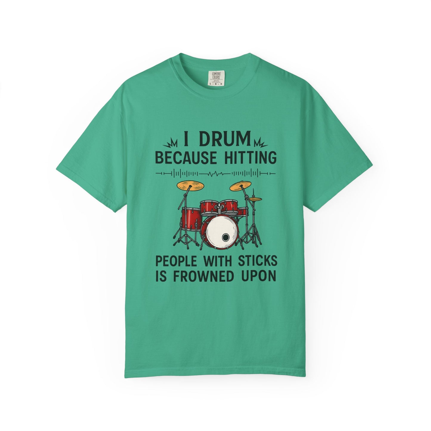 Drummer's Humor T-Shirt, I Drum Because Hitting People with Sticks is Frowned Upon, Music Lover Gift,