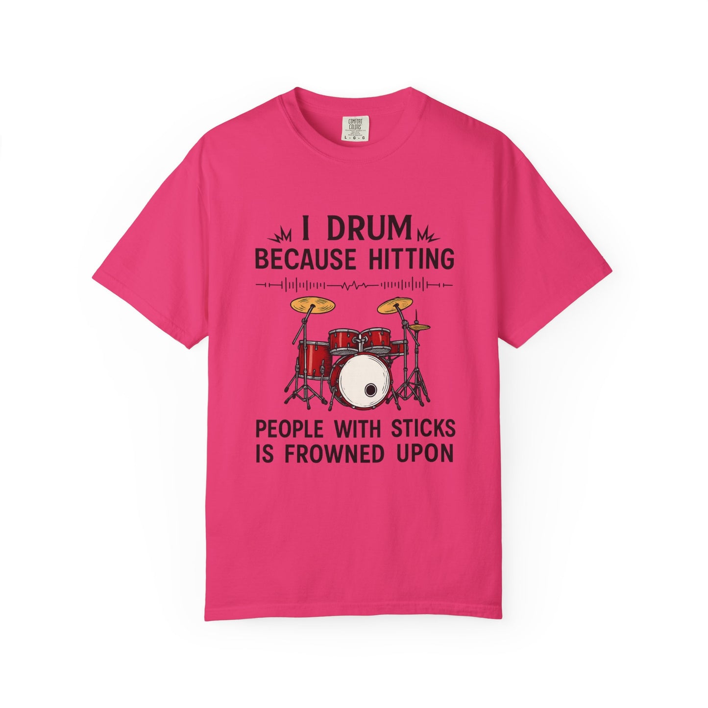 Drummer's Humor T-Shirt, I Drum Because Hitting People with Sticks is Frowned Upon, Music Lover Gift,