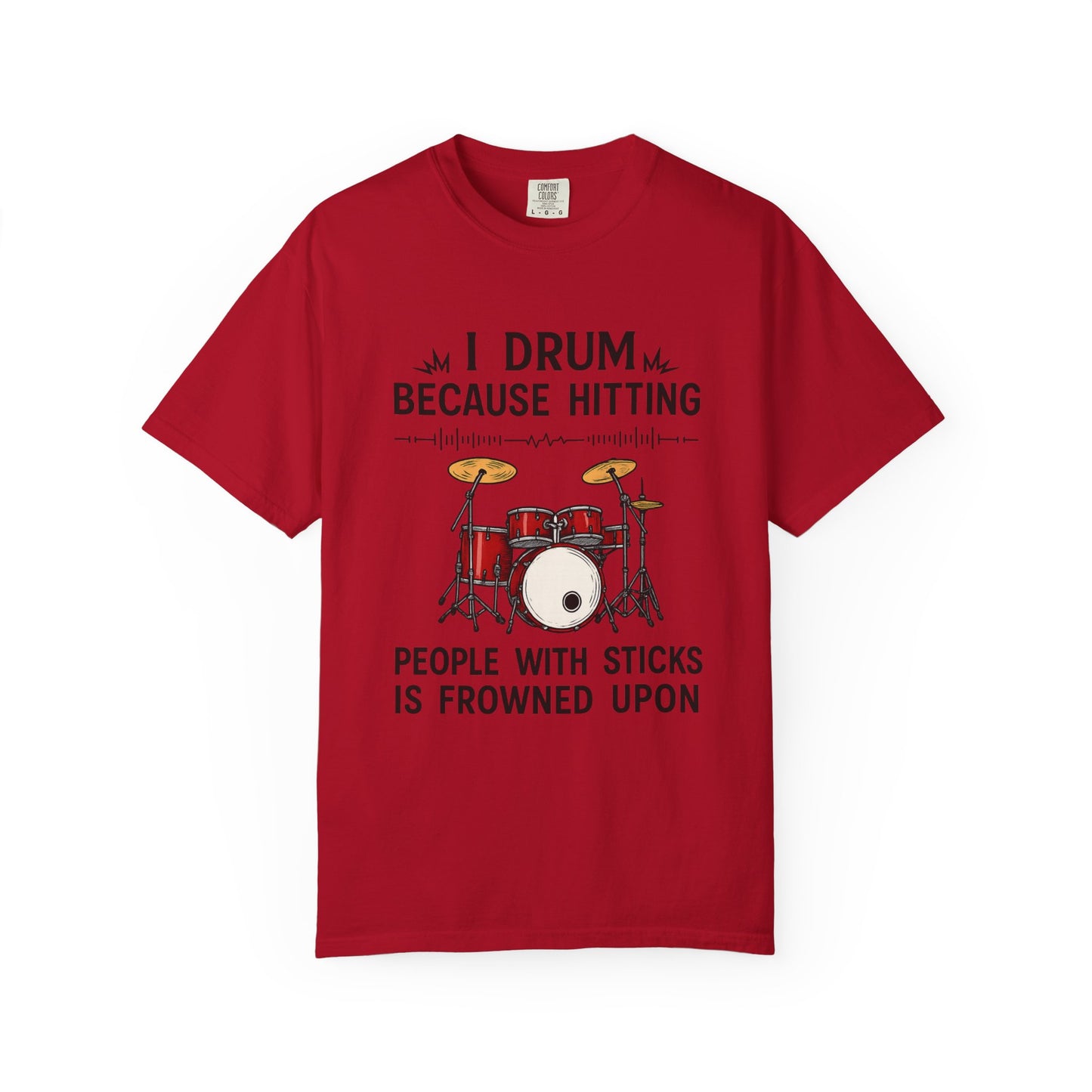 Drummer's Humor T-Shirt, I Drum Because Hitting People with Sticks is Frowned Upon, Music Lover Gift,
