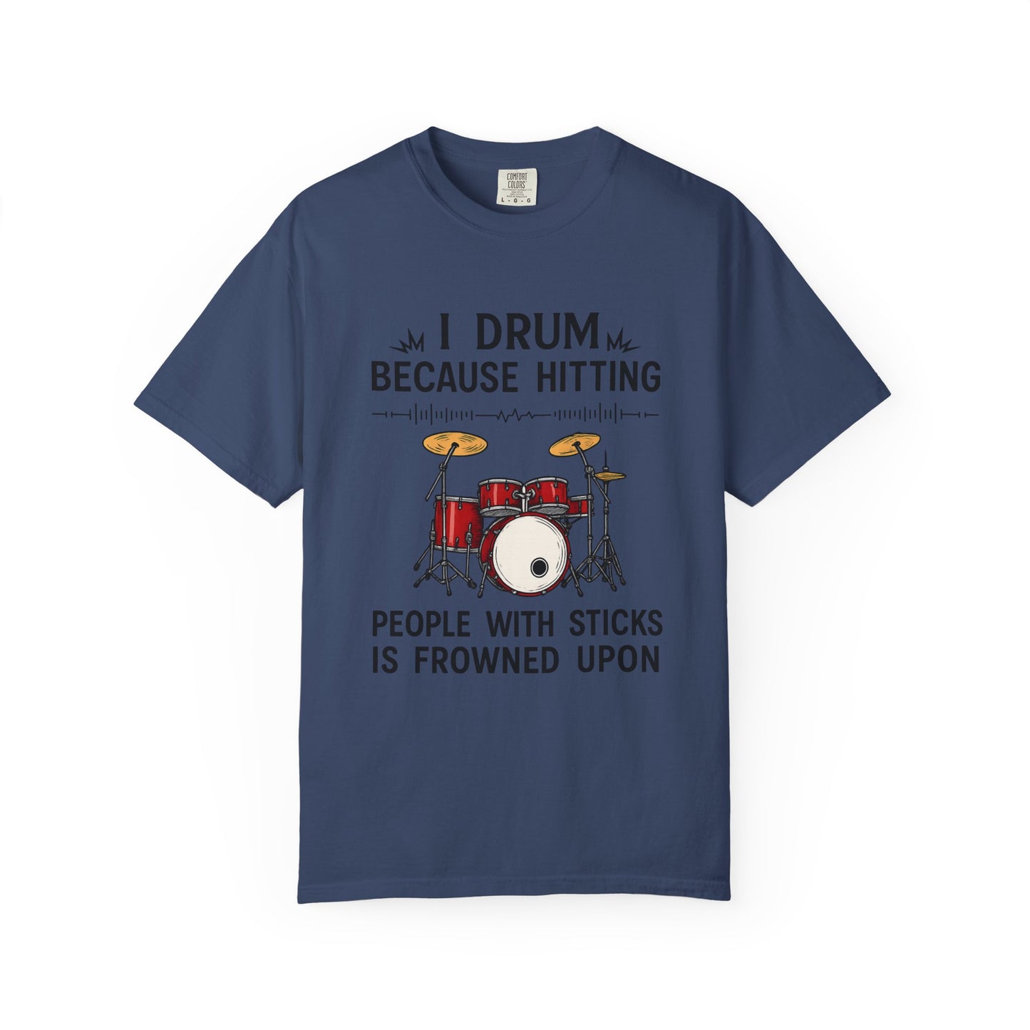 Drummer's Humor T-Shirt, I Drum Because Hitting People with Sticks is Frowned Upon, Music Lover Gift,