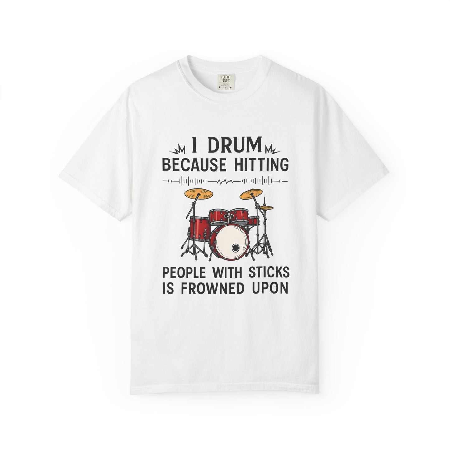 Drummer's Humor T-Shirt, I Drum Because Hitting People with Sticks is Frowned Upon, Music Lover Gift,