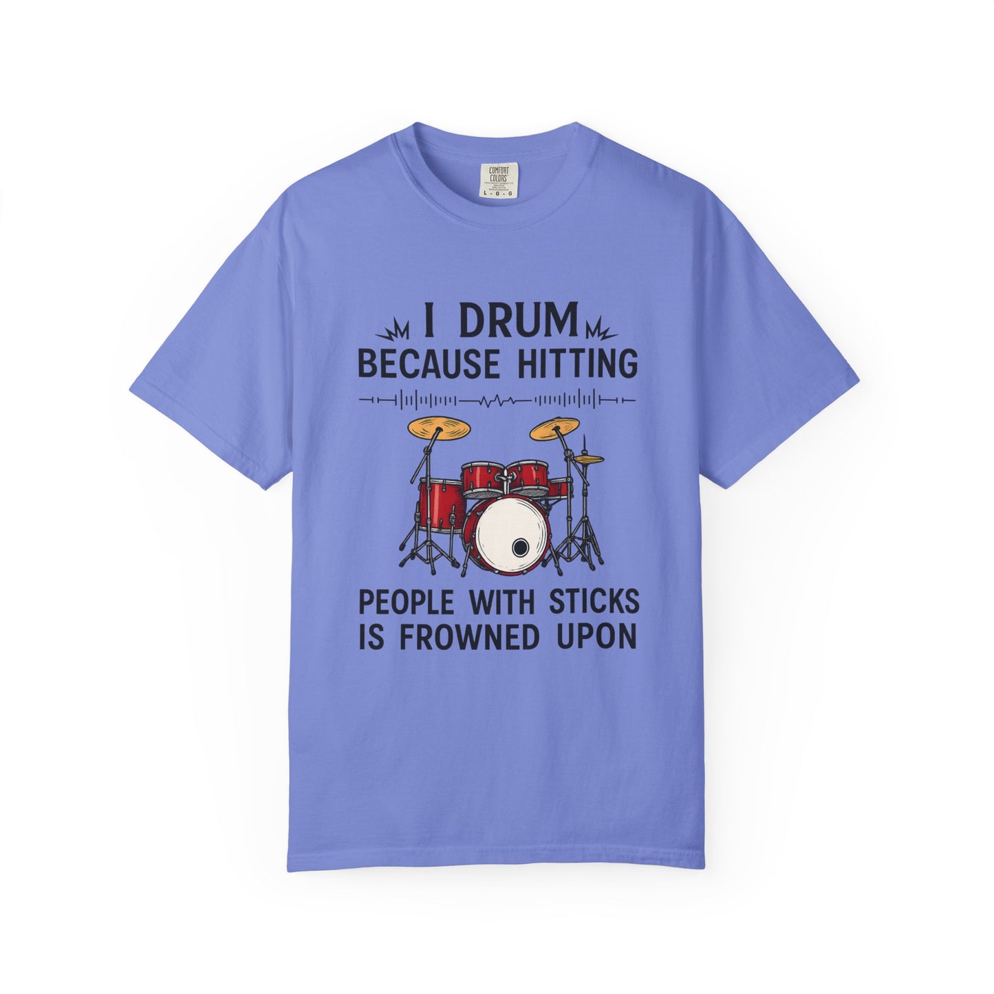 Drummer's Humor T-Shirt, I Drum Because Hitting People with Sticks is Frowned Upon, Music Lover Gift,