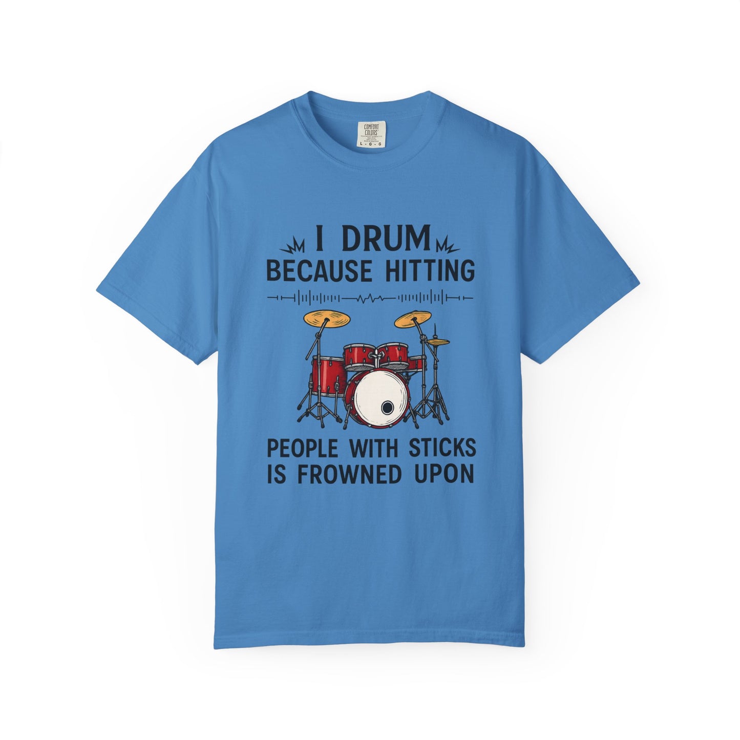 Drummer's Humor T-Shirt, I Drum Because Hitting People with Sticks is Frowned Upon, Music Lover Gift,