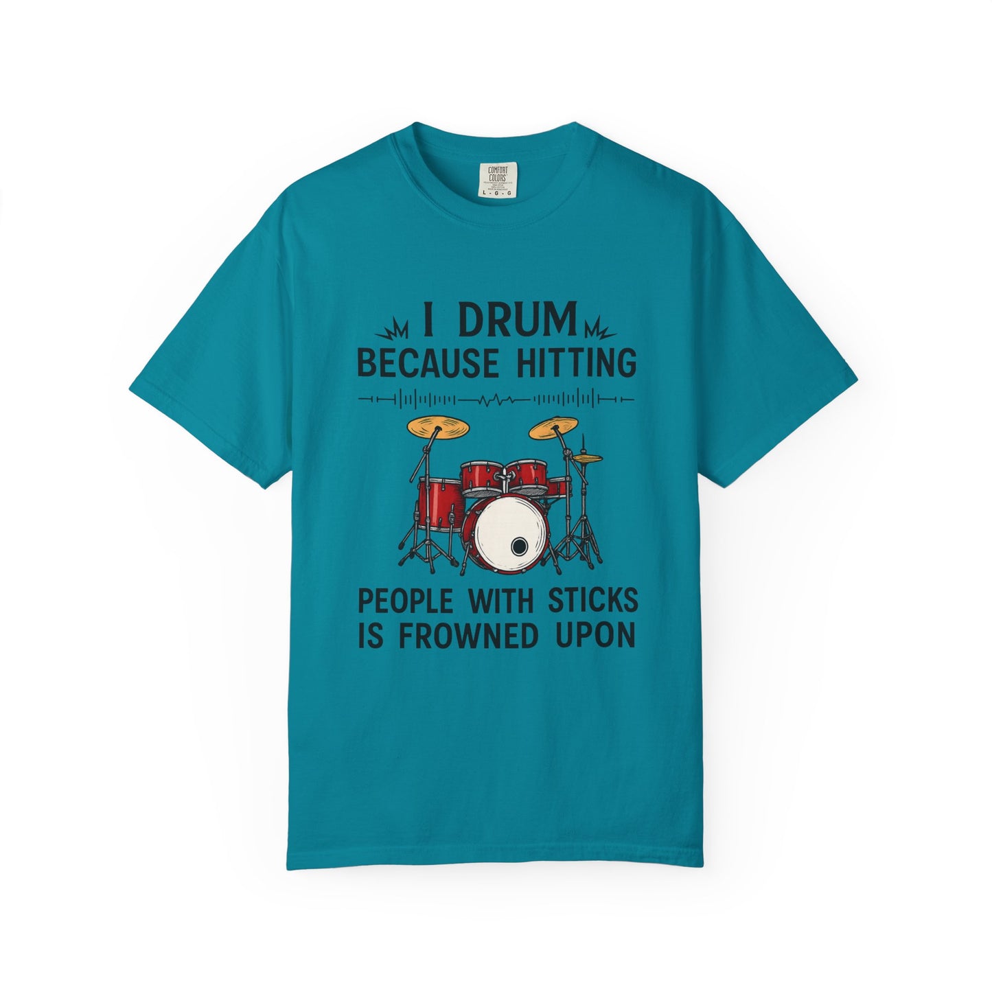 Drummer's Humor T-Shirt, I Drum Because Hitting People with Sticks is Frowned Upon, Music Lover Gift,