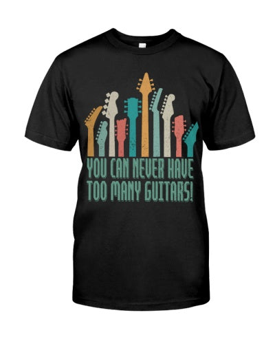Guitar Lover Shirt – You Can Never Have Too Many Guitars – Funny Musician Gift Tee
